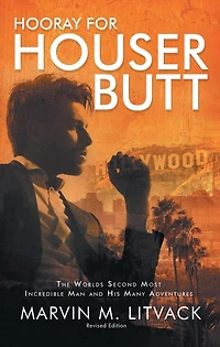 HOORAY FOR HOUSER BUTT: The Worlds Second Most Incredible Man And His Many Adventures