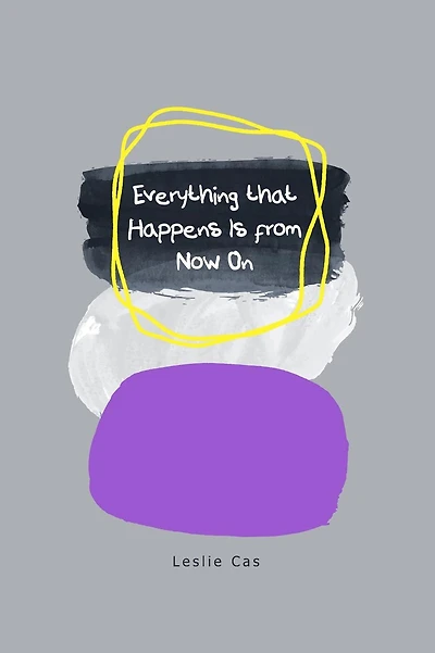 Everything that Happens Is from Now On