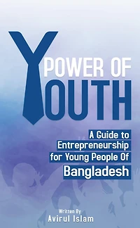 Power of Youth: A Guide to Entrepreneurship for Young People Bangladesh
