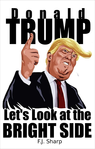 Donald Trump: Let's Look at the Bright Side: