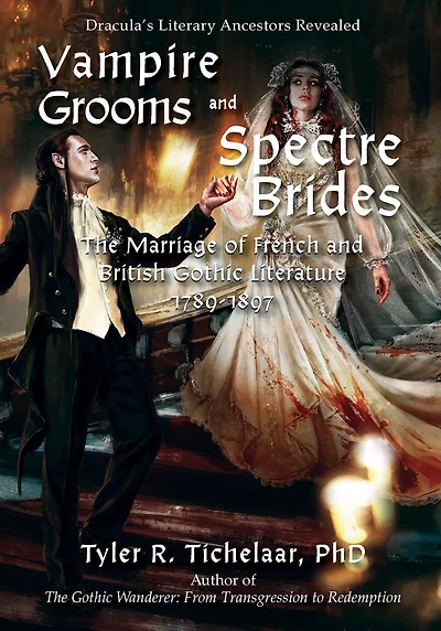 Vampire Grooms and Spectre Brides: The Marriage of French British Gothic Literature, 1789-1897