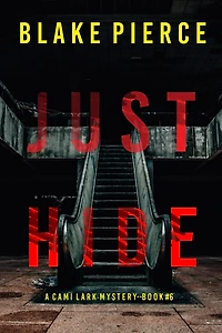 Just Hide (A Cami Lark FBI Suspense Thriller-Book 6)