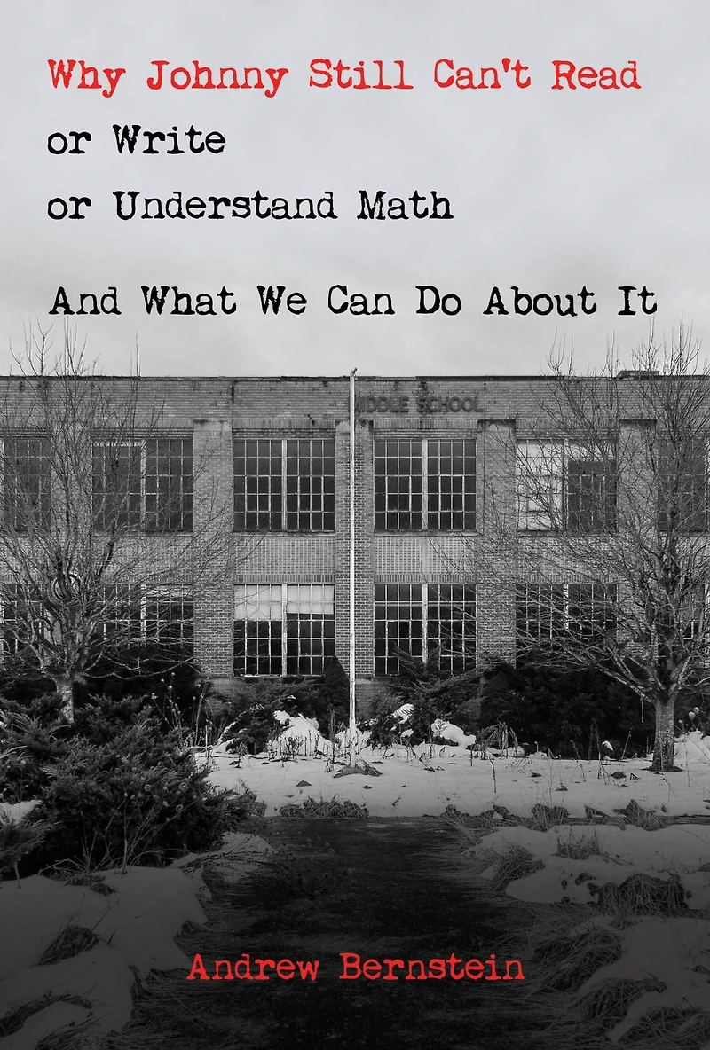 Why Johnny Still Can't Read or Write Understand Math: And What We Can Do About It