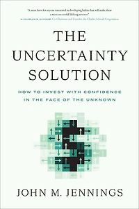 the Uncertainty Solution: How to Invest with Confidence Face of Unknown