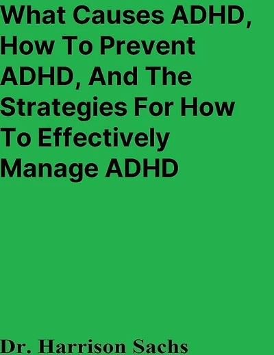 What Causes ADHD, How To Prevent And The Strategies For Effectively Manage ADHD