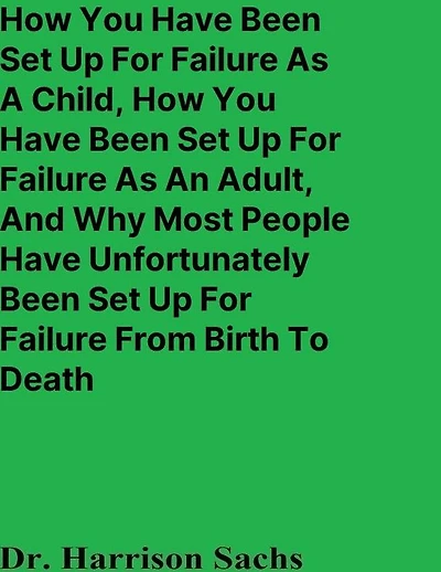 How You Have Been Set Up For Failure As A Child And An Adult