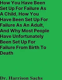 How You Have Been Set Up For Failure As A Child And An Adult