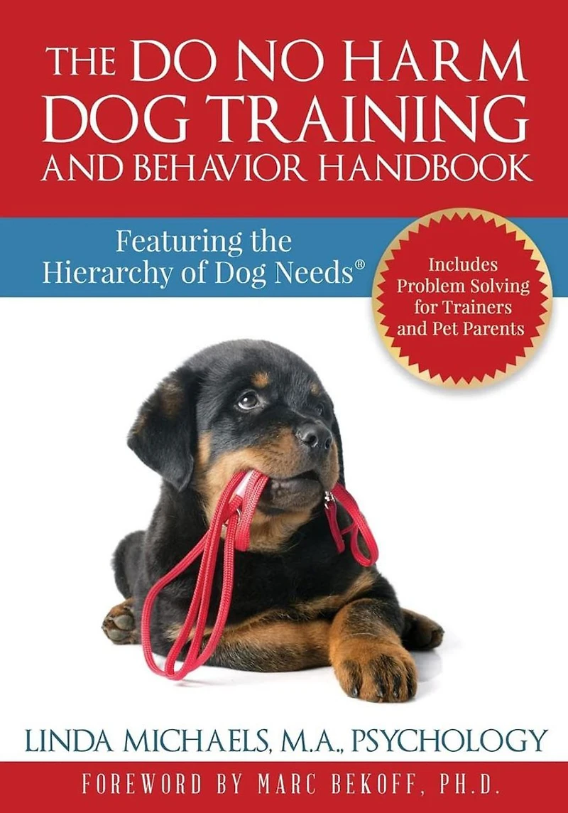 the Do No Harm Dog Training and Behavior Handbook: Featuring Hierarchy of Needs(R)