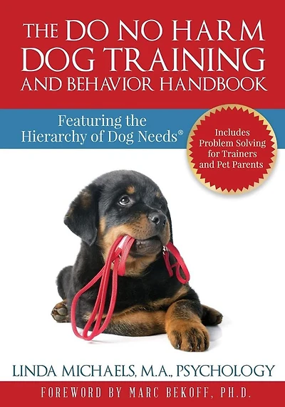 the Do No Harm Dog Training and Behavior Handbook: Featuring Hierarchy of Needs(R)