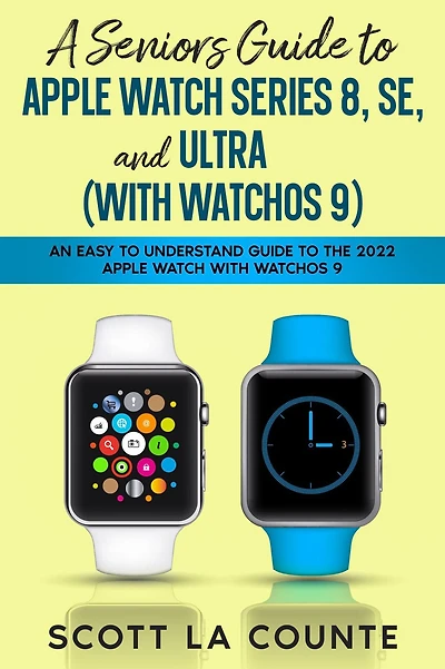 A Seniors Guide to Apple Watch Series 8, SE, and Ultra (with watchOS 9): An Easy Understand the 2022 with 9