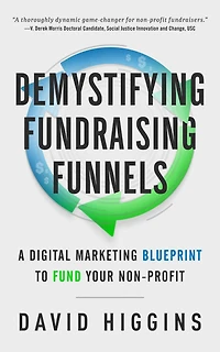 Demystifying Fundraising Funnels: A Digital Marketing Blueprint to Fund Your Non-Profit