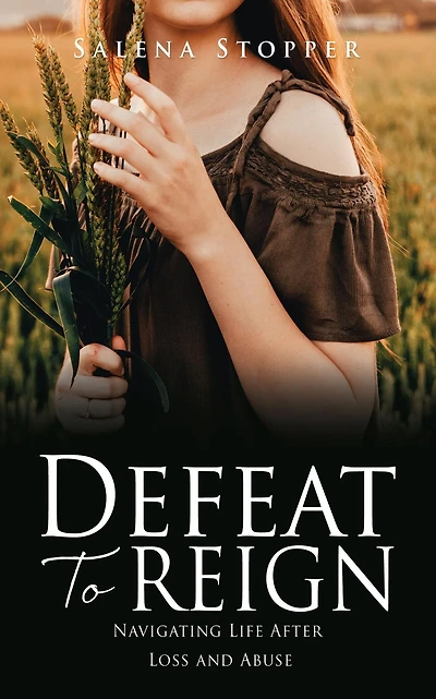 Defeat To Reign: Navigating Life After Loss and Abuse