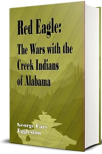 Red Eagle (Illustrated): the Wars with Creek Indians of Alabama