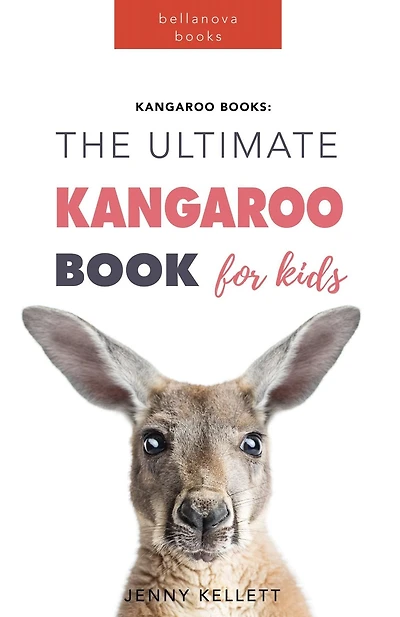 Kangaroos: The Ultimate Kangaroo Book for Kids:100+ Amazing Facts, Photos, Quiz + More