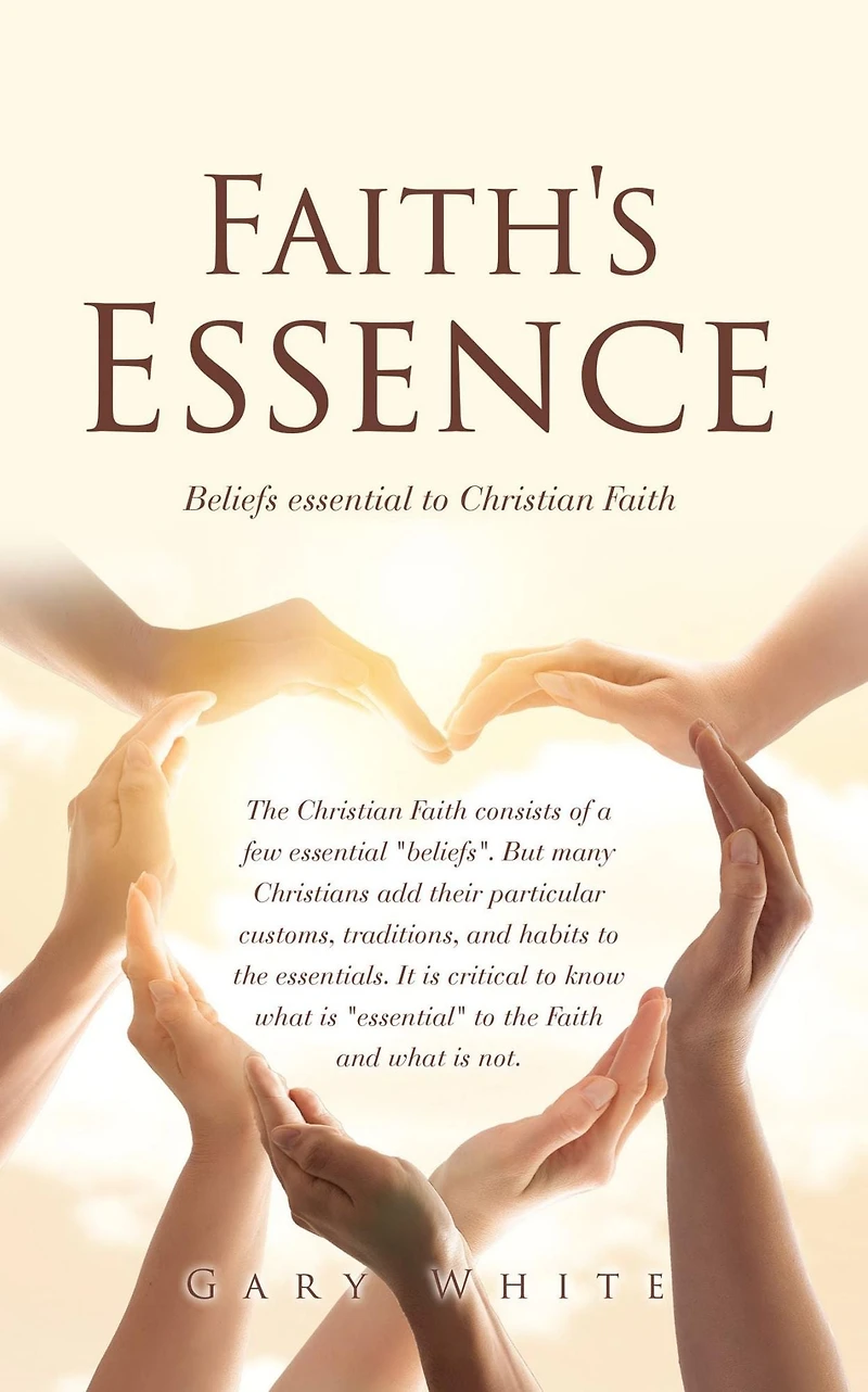 Faith's Essence: Beliefs essential to Christian Faith