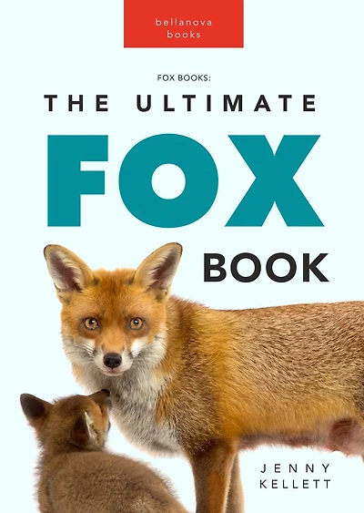 Foxes: The Ultimate Fox Book:100+ Amazing Facts, Photos, Quiz + More