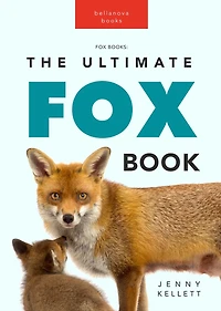 Foxes: The Ultimate Fox Book:100+ Amazing Facts, Photos, Quiz + More