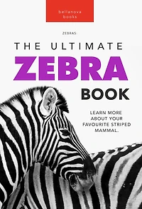 Zebras: The Ultimate Zebra Book for Kids:100+ Amazing Facts, Photos, Quiz & More