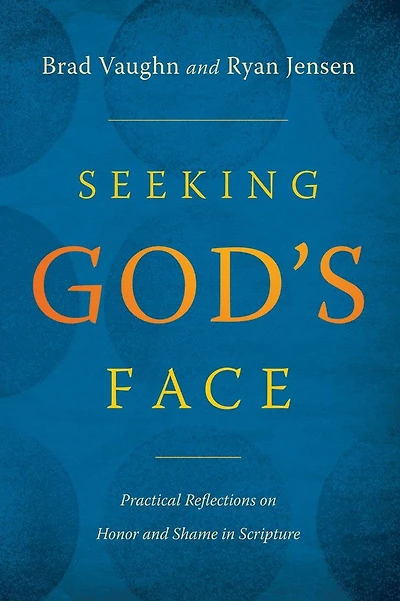 Seeking God's Face: Practical Reflections on Honor and Shame Scripture