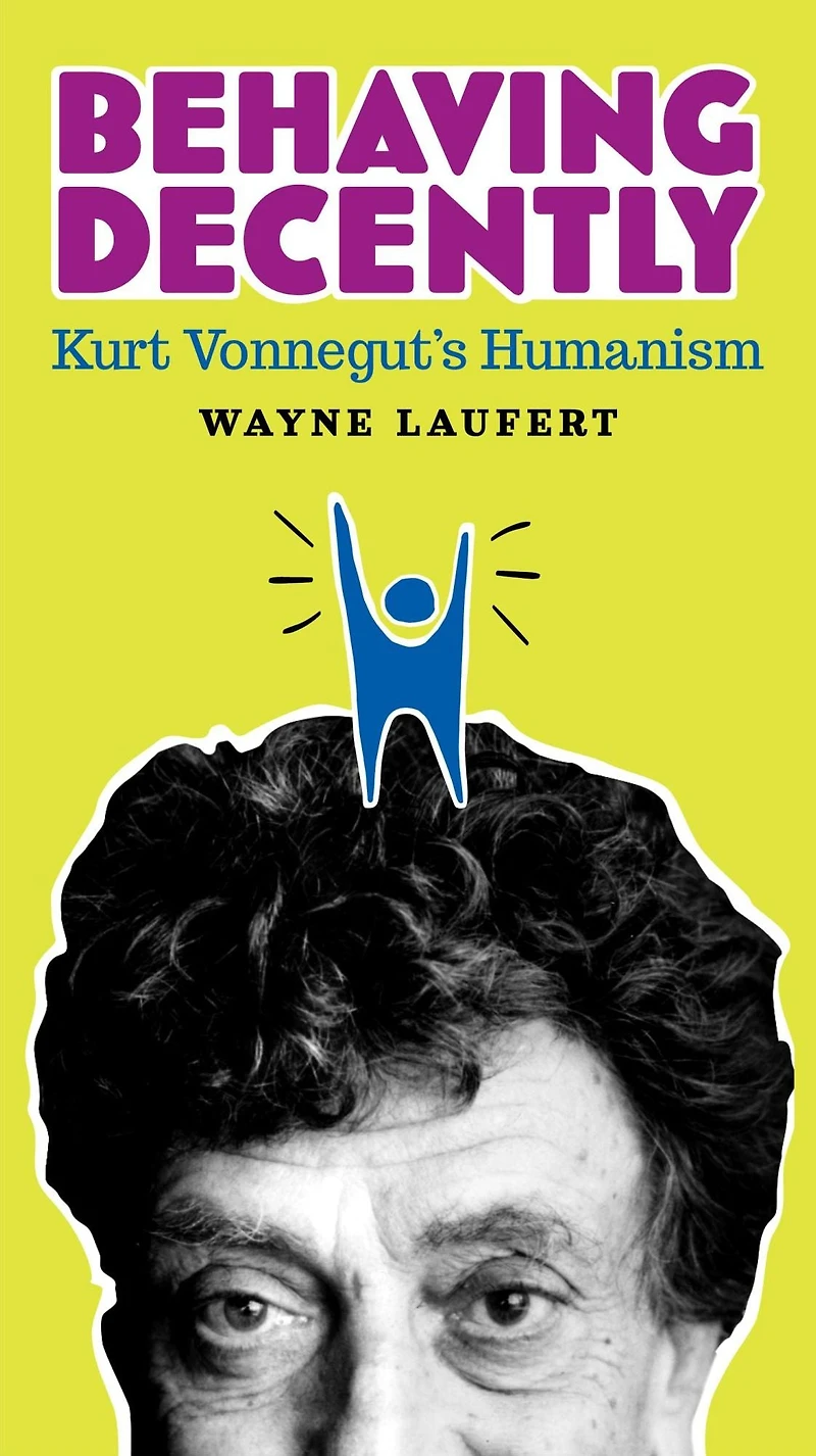 Behaving Decently: Kurt Vonnegut's Humanism