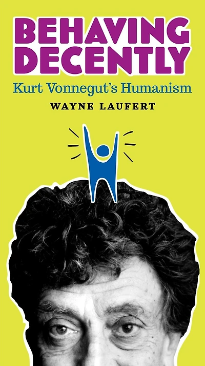 Behaving Decently: Kurt Vonnegut's Humanism