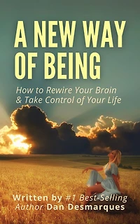 A New Way of Being: How to Rewire Your Brain and Take Control Life