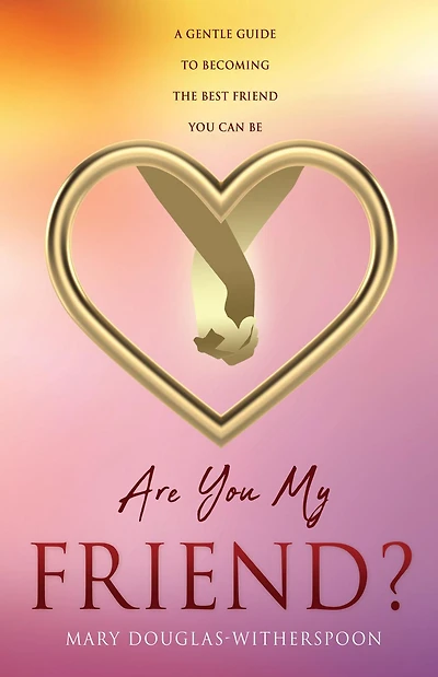 Are you My Friend?: A gentle guide to becoming the best friend can be