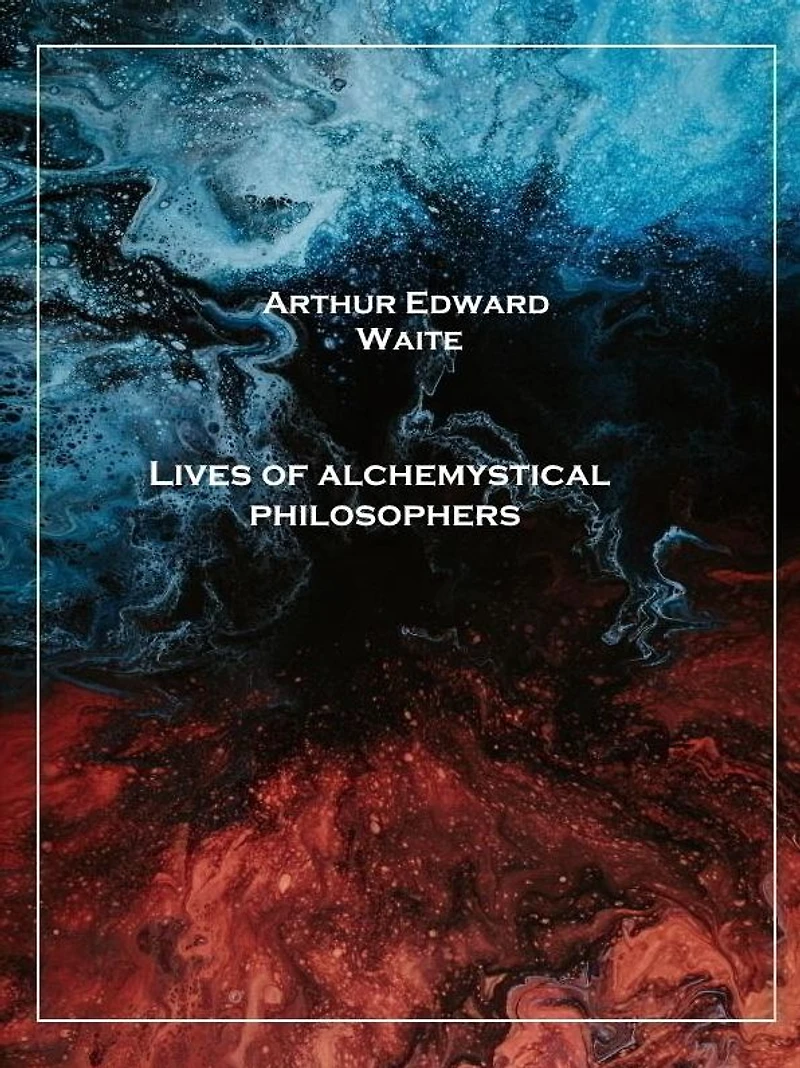 Lives of Alchemystical Philosophers