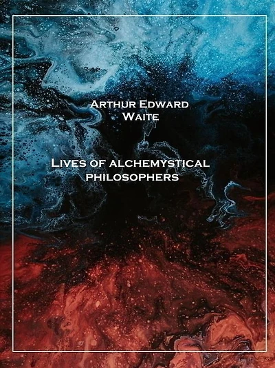 Lives of Alchemystical Philosophers