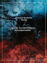 Lives of Alchemystical Philosophers