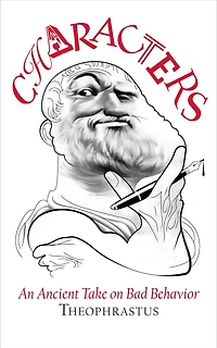 Theophrastus' Characters: An Ancient Take on Bad Behavior