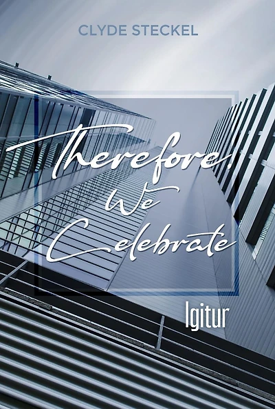 Therefore, We Celebrate: Igitur