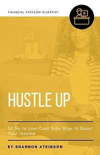 Hustle Up: 53 No to Low Cost Side Gigs Boost Your Income