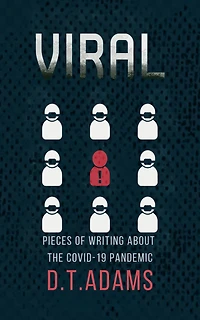 Viral: Pieces of Writing About the COVID-19 Pandemic