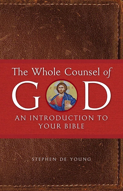 The Whole Counsel of God: An Introduction to Your Bible