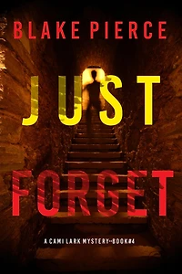 Just Forget (A Cami Lark FBI Suspense Thriller-Book 4)