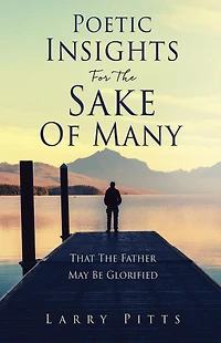Poetic Insights For The Sake Of Many: That Father May Be Glorified
