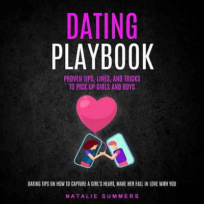 Dating Playbook: Proven Tips, Lines, and Tricks to Pick Up Girls Boys (Dating Tips on How Capture a Girl's Heart, Make Her Fall Love With You)