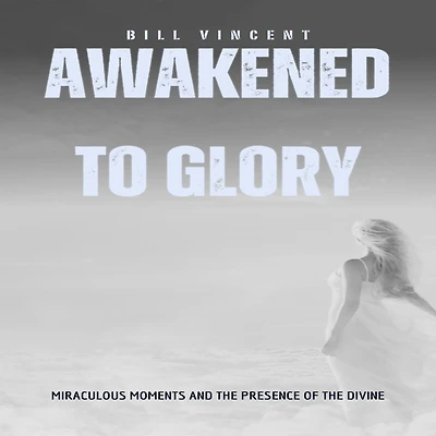 Awakened to Glory (Pocket Edition): Miraculous Moments and the Presence of Divine