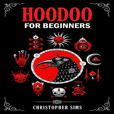 HOODOO FOR BEGINNERS: A Practical Guide to African American Folk Magic (2023 Beginner Crash Course)