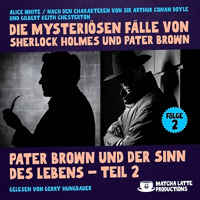 Pater Brown und der Sinn des Lebens - Teil 2 (Die mysteriösen Fälle von Sherlock Holmes und Pater Brown, Folge 2)