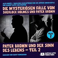 Pater Brown und der Sinn des Lebens - Teil 2 (Die mysteriösen Fälle von Sherlock Holmes und Pater Brown, Folge 2)