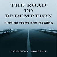 The Road to Redemption: Finding Hope and Healing