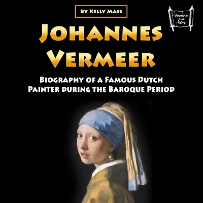 Johannes Vermeer: Biography of a Famous Dutch Painter during the Baroque Period