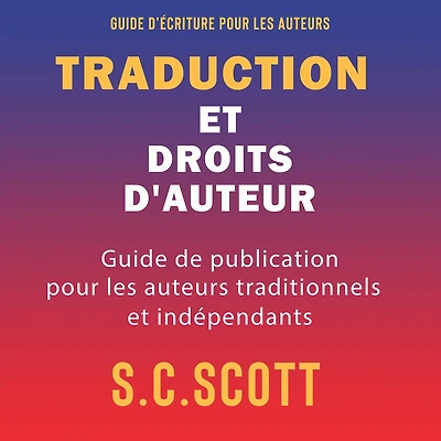 Traduction et droits d'auteur: Guide de publication pour les auteurs traditionnels indépendants