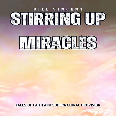Stirring Up Miracles (Pocket Edition): Tales of Faith and Supernatural Provision