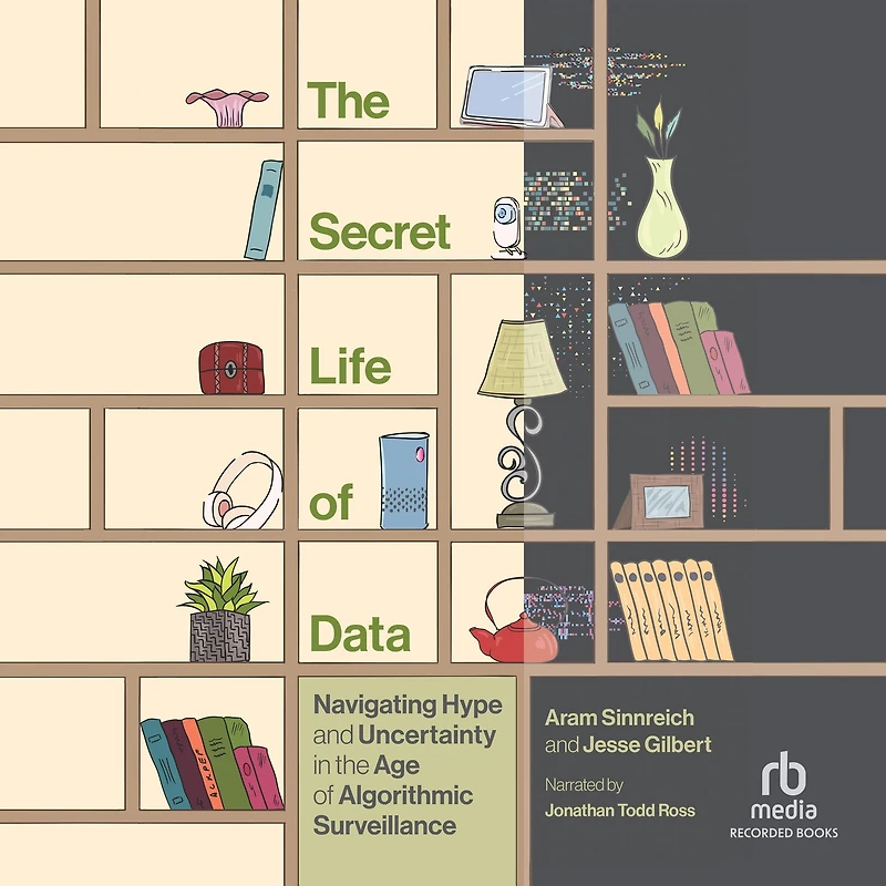 the Secret Life of Data: Navigating Hype and Uncertainty Age Algorithmic Surveillance