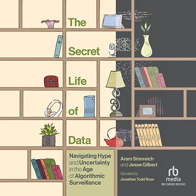the Secret Life of Data: Navigating Hype and Uncertainty Age Algorithmic Surveillance