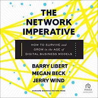 the Network Imperative: How to Survive and Grow Age of Digital Business Models