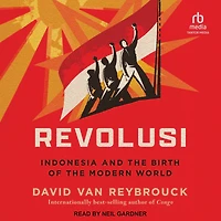 Revolusi: Indonesia and the Birth of Modern World